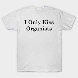 I Only Kiss Organists T-Shirt